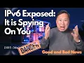 IPv6 Is Watching You The Hidden Privacy Nightmare Good News and the Bad News
