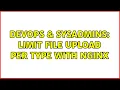 DevOps SysAdmins Limit file upload per type with NGinx
