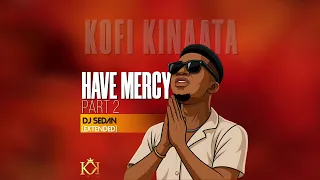 kofi kinaata have mercy pt 2 extended dj sedan