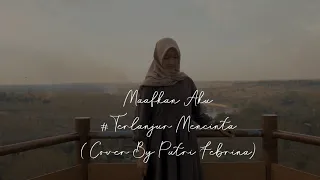Download Tiara Andini - Maafkan Aku #TerlanjurMencinta Cover by Putri Febrina MP3