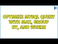 Optimize MySQL query with MAX GROUP BY and WHERE 4 Solutions