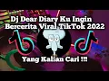 Lagu DJ DEAR DIARY KU INGIN BERCERITA MENGKANE - REMIX SLOW VIRAL TIKTOK TERBARU 2022 FULL