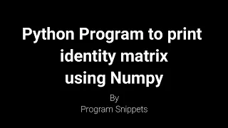 Python Program to print identity matrix using NumPy