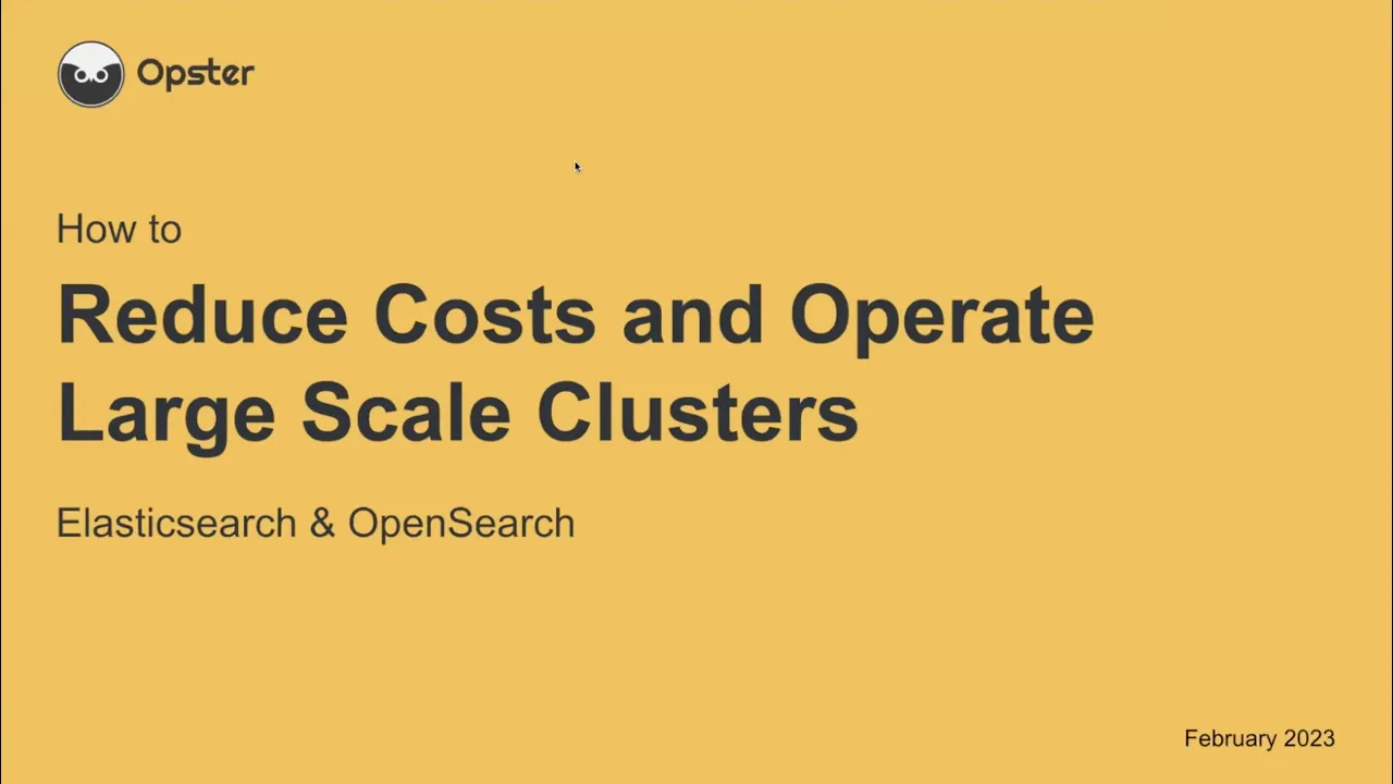How to Reduce Costs and Operate Large Scale Elasticsearch & OpenSearch clusters
