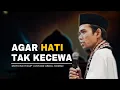 Download Lagu AGAR HATI TIDAK KECEWA | Ustadz Abdul Somad