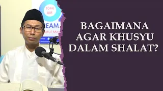 Download Bagaimana Agar Khusyu dalam Shalat | Dr. Saiful Bahri., Lc., M.A. MP3