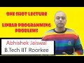 One Shot Lecture Linear Programming Problems By Abhishek Jaiswal B Tech IIT Roorkee