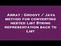 Array Groovy Java method for converting nested List String representation back to List