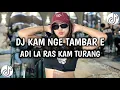 Download Lagu DJ KAM NGE TAMBAR E - ADI LA RAS KAM TURANG DJ TIKTOK TERBARU 2025