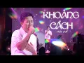 Download Lagu KHOẢNG CÁCH - Hoài Lâm | Live at Đồng Dao