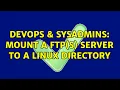 DevOps SysAdmins Mount a FTP S Server to a linux directory 2 Solutions