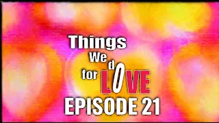 Watch Things We Do For Love Episode 21