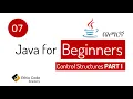 Java for Beginners 07 - Control Structures PART 1