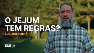 Luciano Subirá - O JEJUM TEM REGRAS? | SUB12