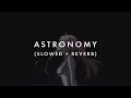 Conan Gray - Astronomy (Slowed + Reverb)