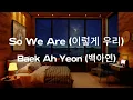 So We Are (이렇게 우리) - Baek Ah Yeon(백아연)
