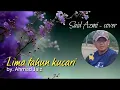 Download Lagu Lima tahun kucari - Original song by Ahmad Jaiz - Said Azmi // cover