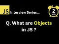 JavaScript Interview - Q What are Objects in JavaScript