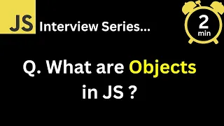 JavaScript Interview - Q What are Objects in JavaScript