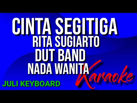 Download MP3 CINTA SEGITIGA - Rita sugiarto |  karaoke nada wanita | lirik | dut band