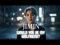 JIMIN - Would you be my girlfriend? - New single (AI Version)