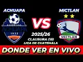 ACHUAPA VS MICTLAN WHERE TO WATCH LIVE DATE TIME SCHEDULE WHEN THEY PLAY IN VARIOUS COUNTRIES