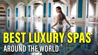 Spa Heaven Top 10 Most Luxurious SPAS Around The World You Must Visit