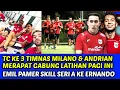 Download Lagu TC KE 3 TIMNAS MILANO \u0026 ANDRIAN GABUNG LATIHAN PAGI INI❗EMIL PAMER SKILL SERI A KE ERNANDO