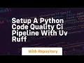 Setup a python code quality ci pipeline with uv ruff