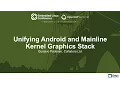 Unifying Android and Mainline Kernel Graphics Stack - Gustavo Padovan Collabora Ltd