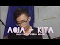 Aqia - Kita (Cover by Riezky Hidayat) | Lagu untuk Fiersa Besari