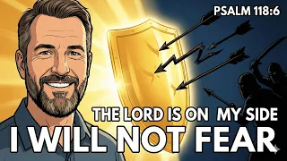 psalm 118 6 sermon the lord is on my side i will not fear 