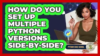 How Do You Set Up Multiple Python Versions Side-by-side - Python Code School