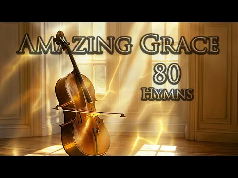 Download MP3 Amazing Grace Music 💕 80 Cello \u0026 Piano Hymn Instrumentals