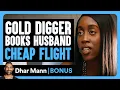 Download Lagu GOLD DIGGER Books HUSBAND Cheap Flight | Dhar Mann Bonus!