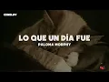 Paloma Morphy -Lo Que Un Día Fue (Letra)