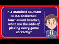 In a standard 64 team NCAA basketball tournament bracket what are the odds of picking every