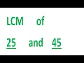 LCM of 25 and 45
