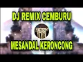 Download Lagu DJ REMIX CEMBURU - MESANDAL KERONCONG