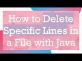 How to Delete Specific Lines in a File with Java
