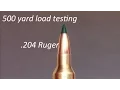 Load test 6 gong 204 Ruger at 500 yards