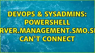 DevOps SysAdmins PowerShell SQLServer Management Smo Server can t connect