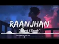 Do Patti: Raanjhan (Slowed X Reverb) | Parampara Tandon | Lofi Song | YUNIK 2.0