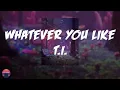 T.I. - Whatever You Like (Lyrics Video)