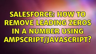 Salesforce How to remove leading zeros in a number using 2 Solutions