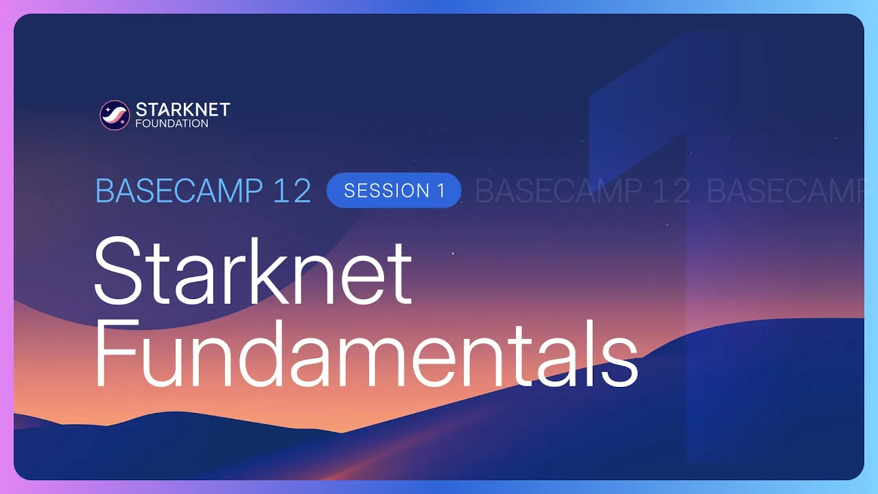 Basecamp 12 Session 1: Starknet Fundamentals