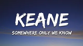 Keane Somewhere Only We Know Lyrics  Keane Somewhere Only We Know Lyrics