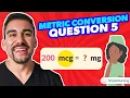 Intro to Metric Conversions - for Nursing Students Practice Question