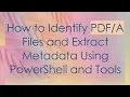 How to Identify Files and Extract Metadata Using PowerShell and Tools