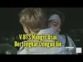 Download Lagu Usai Bertengkar dengan Jin, V BTS Nangis  Ini Sosok yang Berhasil Mendamaikan Mereka